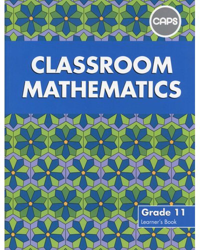 Classroom Mathematics Grade 11 Learners' Book (CAPS Aligned) - Amanda Johnson & Co. Textbooks