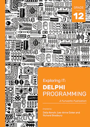 Exploring IT Grade 12 Delphi Programming 3rd Ed.